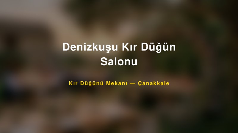 Denizkuşu Kır Düğün Salonu Çanakkale Kır Düğünü Mekanı