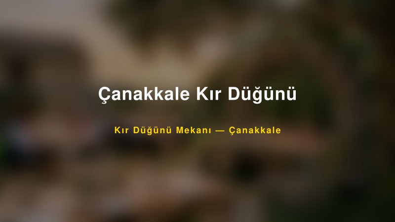Çanakkale Kır Düğünü Çanakkale Kır Düğünü Mekanı