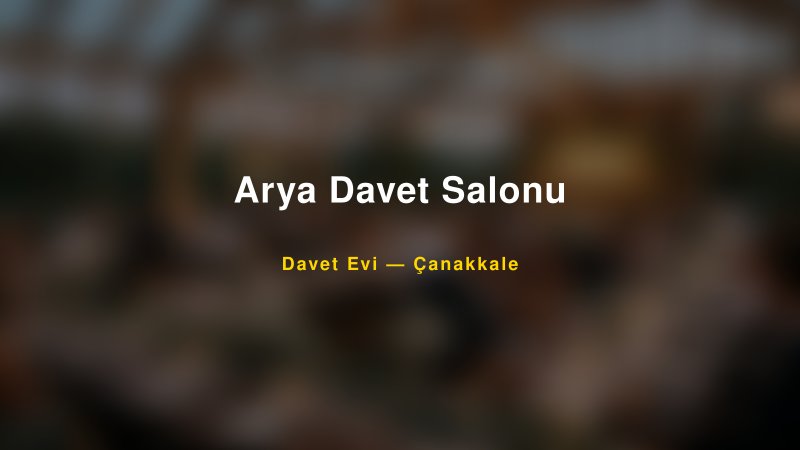 Arya Davet Salonu — Çanakkale Kır Düğünü Mekanı Rehberi