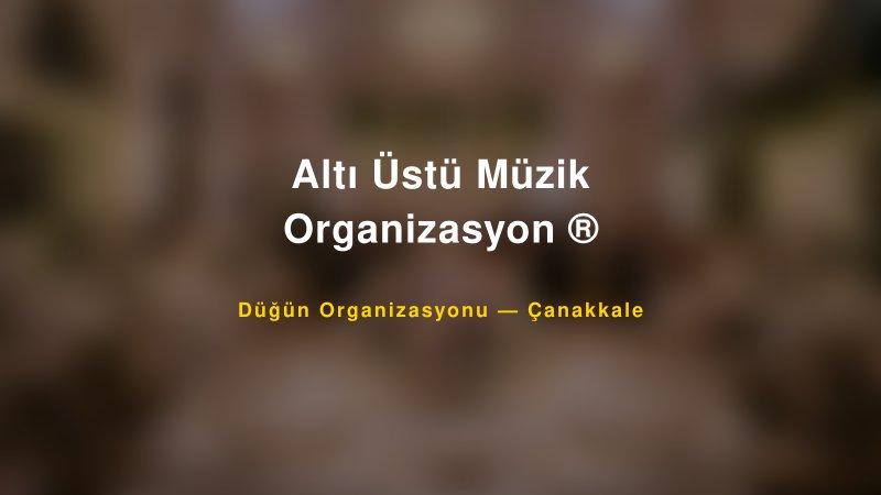 Altı Üstü Müzik Organizasyon ® — Çanakkale Kır Düğünü Mekanı Rehberi