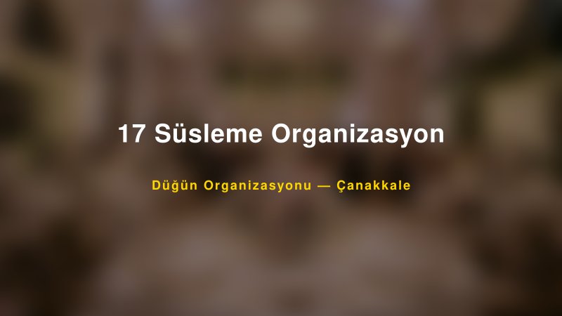 17 Süsleme Organizasyon — Çanakkale Kır Düğünü Mekanı Rehberi