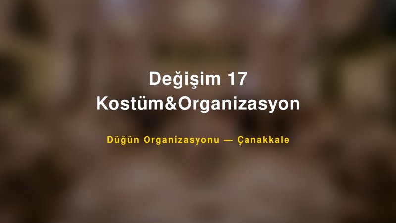 Değişim 17 Kostüm&Organizasyon — Çanakkale Kır Düğünü Mekanı Rehberi