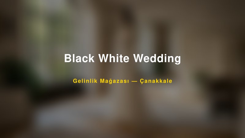 Black White Wedding — Çanakkale Kır Düğünü Mekanı Rehberi