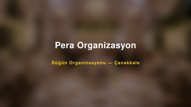 Pera Organizasyon — Çanakkale Kır Düğünü Mekanı Rehberi