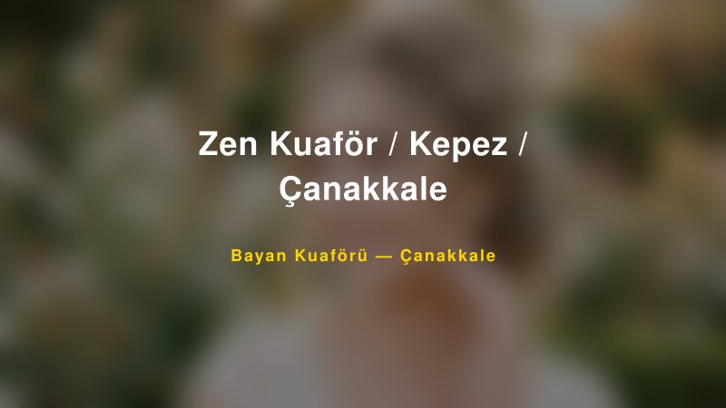 Zen Kuaför / Kepez / Çanakkale — Çanakkale Kır Düğünü Mekanı Rehberi