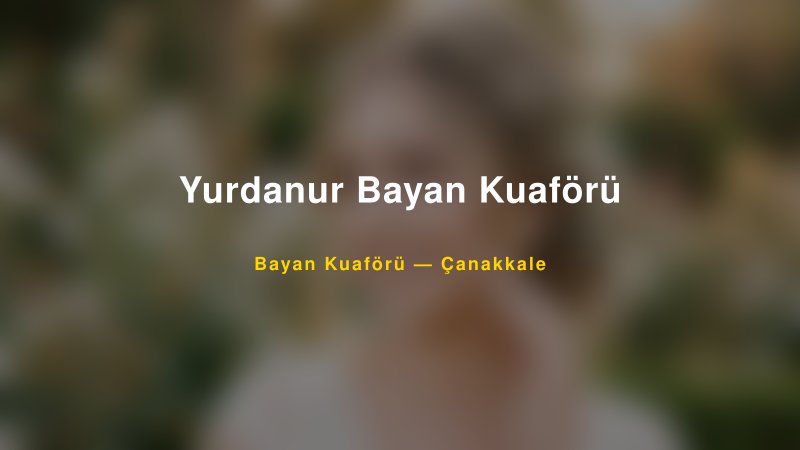 Yurdanur Bayan Kuaförü — Çanakkale Kır Düğünü Mekanı Rehberi