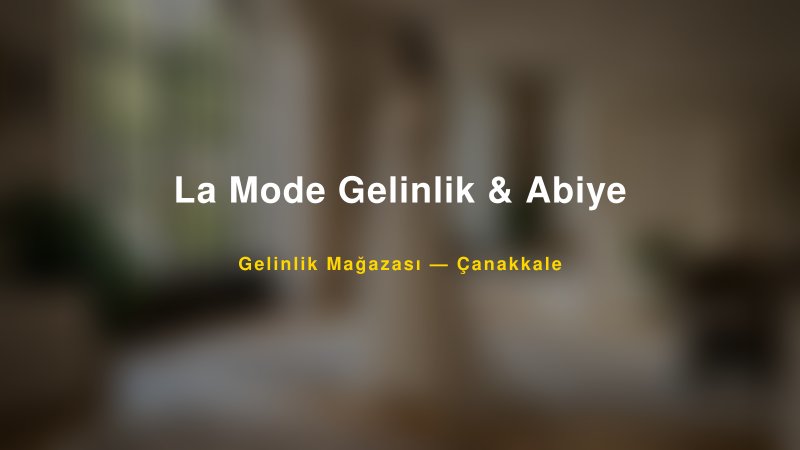 La Mode Gelinlik & Abiye — Çanakkale Kır Düğünü Mekanı Rehberi