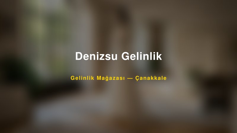 Denizsu Gelinlik — Çanakkale Kır Düğünü Mekanı Rehberi
